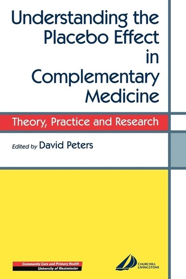 Understanding the placebo effect in complementary medicine : theory, practice, and research [Elektronisk resurs]; David Peters; 2001