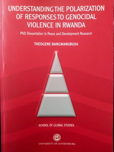 Understanding the Polarization of Responses to Genocidal Violence in Rwanda; Theogene Bangwanubusa; 2009