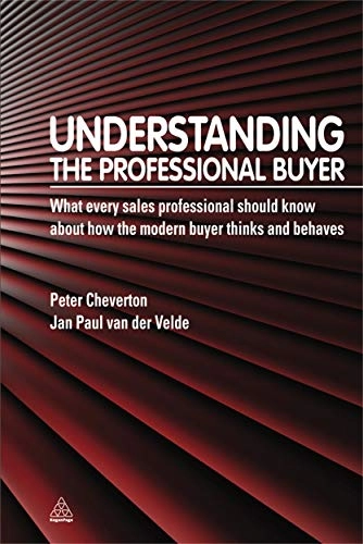 Understanding the professional buyer : what every sales professional should know about how the modern buyer thinks and behaves