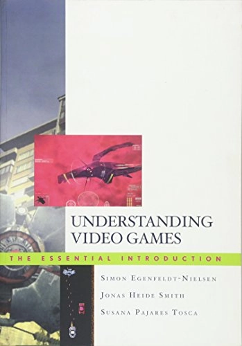 Understanding video games : the essential introduction; Simon Egenfeldt-Nielsen; 2008