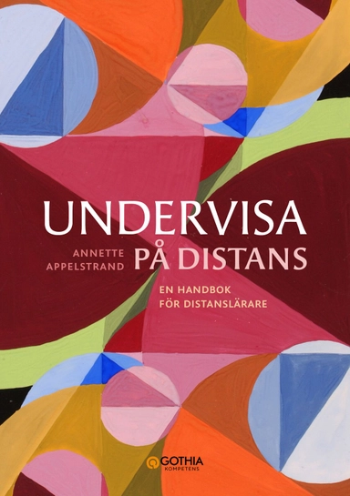 Undervisa på distans : en handbok för distanslärare; Annette Appelstrand; 2025