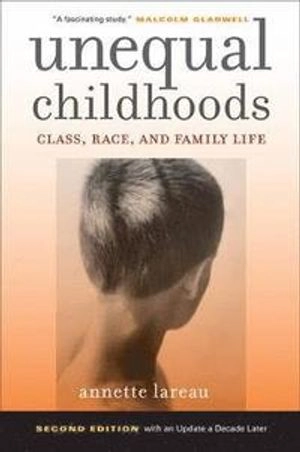 Unequal childhoods : class, race, and family life; Annette Lareau; 2011