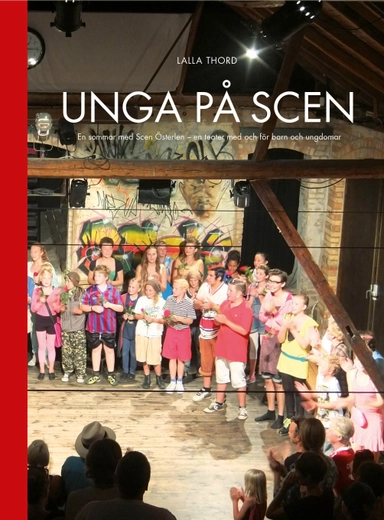Unga på scen : en sommar med Scen Österlen - en teater med och för barn och ungdomar; Lalla Thord, Scen Österlen; 2015