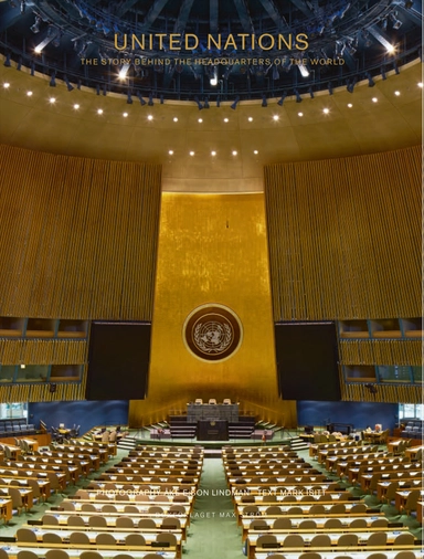 United Nations : the story behind the headquarters of the world; Åke E:son Lindman, Mark Isitt; 2015