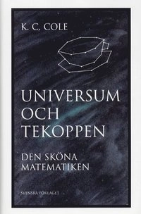 Universum och tekoppen  Den sköna matematiken; K. C. Cole; 2001