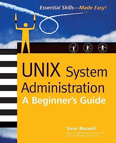 Unix System Administration: A Beginner's Guide; Steve Maxwell; 2002
