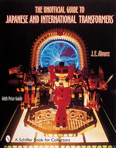 Unofficial guide to japanese & international transformers (tm); Jose E. Alvarez; 2001