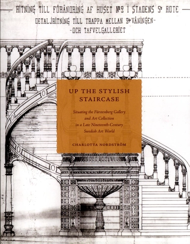 Up the Stylish Staircase : Situating the Fürstenberg Gallery and Art Collec; Charlotta Nordström; 2015