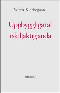 Uppbyggliga tal i skiljaktig anda; Sören Kierkegaard; 2013