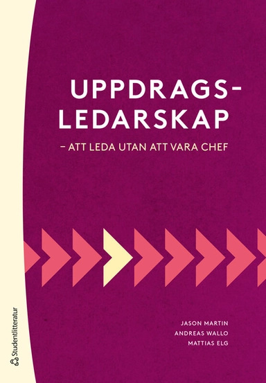 Uppdragsledarskap : att leda utan att vara chef; Jason Martin, Andreas Wallo, Mattias Elg; 2025