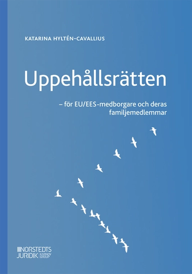 Uppehållsrätten : EU/EES-medborgare och deras familjemedlemmar; Katarina Hyltén-Cavallius; 2024