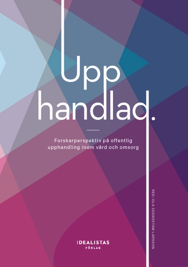 Upphandlad: Forskarperspektiv på offentlig upphandling inom vård och omsorg
