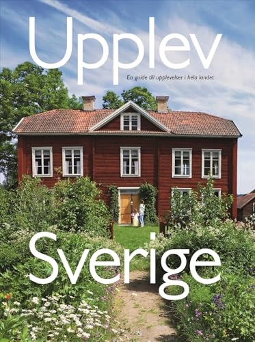 Upplev Sverige : en guide till upplevelser i hela landet