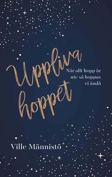 Uppliva hoppet : när allt hopp är ute så hoppas vi ändå; Ville Männistö; 2018