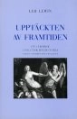 Upptäckten av framtiden : En lärobok i politisk idéhistoria