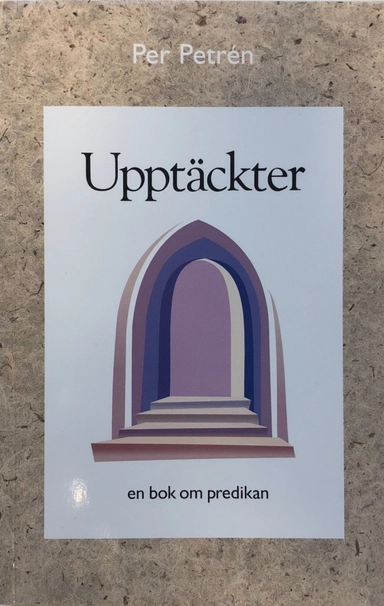 Upptäckter - en bok om predikan; Per Petrén; 2007