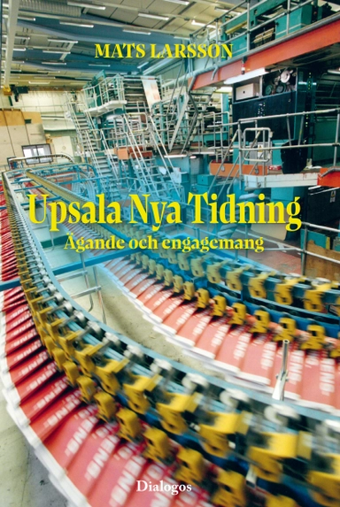 Upsala Nya Tidning : ägande och engagemang; Mats Larsson; 2024