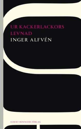 Ur kackerlackors levnad; Inger Alfvén; 2012