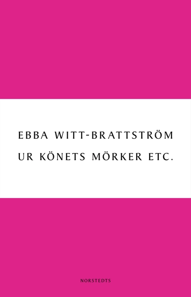 Ur könets mörker etc. : litteraturanalyser 1983-1993 ; Ur könets mörker etc. : litteraturanalyser 1993-2003; Ebba Witt-Brattström; 2011