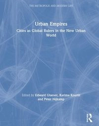 Urban empires : cities as global rulers in the new urban world; Edward L. Glaeser, Karima Kourtit, Peter Nijkamp; 2021