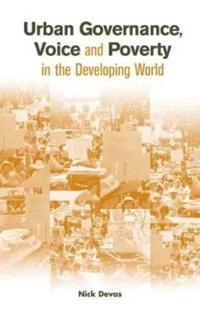 Urban governance, voice, and poverty in the developing world; Nick. Devas; 2004