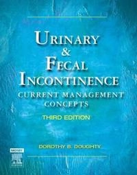 Urinary & fecal incontinence : current management concepts; Dorothy Beckley Doughty; 2006