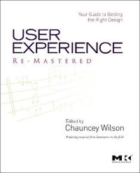 User experience re-mastered : your guide to getting the right design; Chauncey. Wilson; 2010