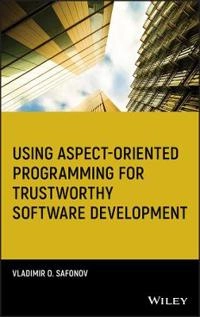 Using Aspect-Oriented Programming for Trustworthy Software Development; Vladimir O Safonov, Vladimir O Safonov; 2008