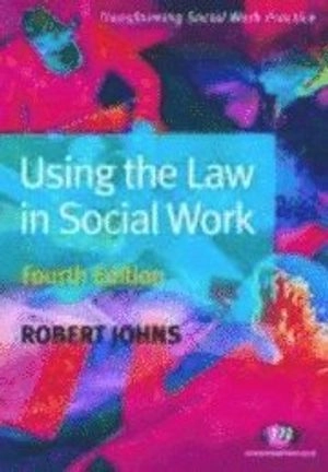 Using the Law in Social Work; Robert Johns; 2009