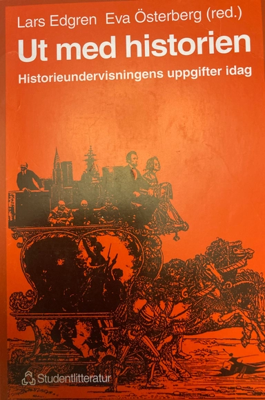 Ut med historien : historieundervisningens uppgifter idag; Lars Edgren, Eva Österberg, Bengt Ankarloo; 1995
