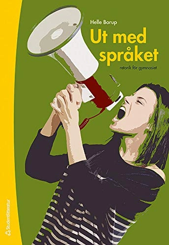 Ut med språket : retorik för gymnasiet; Helle Borup; 2013