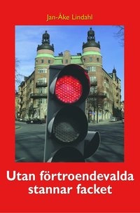 Utan förtroendevalda stannar facket; Jan-Åke Lindahl; 2005