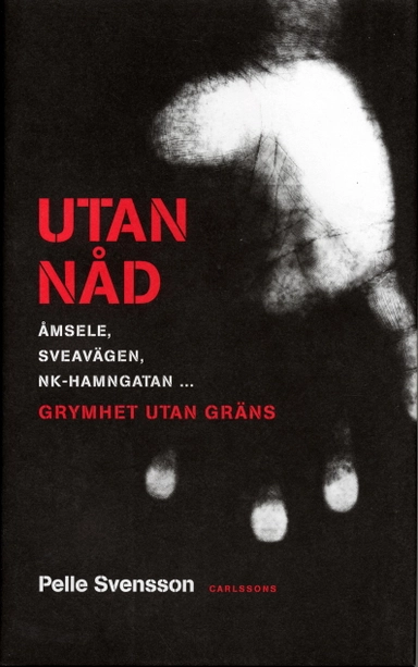 Utan nåd : grymhet utan gräns; Pelle Svensson; 2005