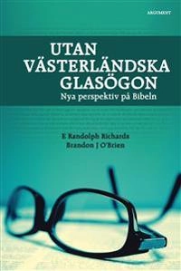Utan västerländska glasögon : nya perspektiv på Bibeln; E Randolph Richards, Brandon J O´Brien; 2013