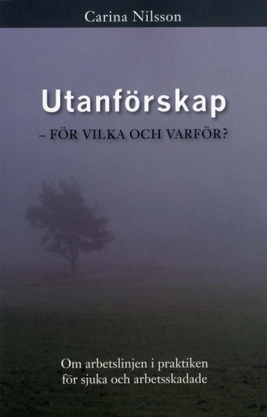 Utanförskap : för vilka och varför - om arbetslinjen i praktiken för sjuka och arbetsskadade