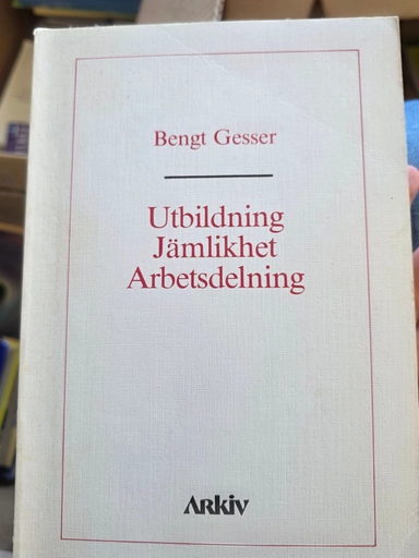 Utbildning, jämlikhet, arbetsdelning : [Education, equality, division of labour]; Bengt Gesser; 1985