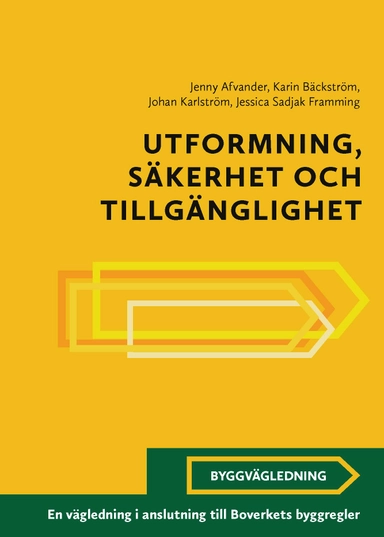 Utformning, säkerhet och tillgänglighet : en vägledning i anslutning till Boverkets byggregler; Jenny Afvander, Karin Bäckström, Johan Karlström, Jessica Sadjak Framming; 2026