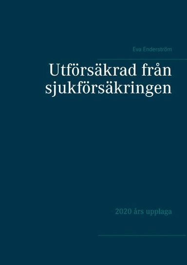 Utförsäkrad från sjukförsäkringen; Eva Enderström; 2020