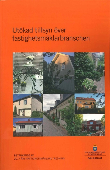 Utökad tillsyn över fastighetsmäklarbranschen. SOU 2018:64 : Betänkande från 2017 års fastighetsmäklarutredning (Ju 2017:10)
