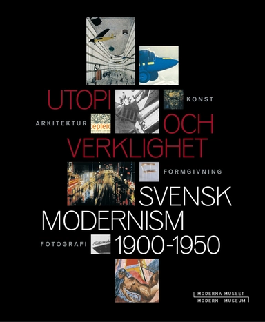 Utopi och verklighet : Svensk modernism 1900-1950; Cecilia Widenheim, Eva Rudberg, Moderna Museet, Fotografiska museet, Moderna museet Malmö; 2000