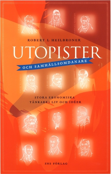 Utopister och samhällsomdanare : stora ekonomiska tänkares liv och idéer; Robert L Heilbroner; 2006
