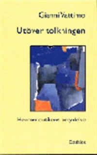 Utöver tolkningen : hermeneutikens betydelse för filosofin; Gianni Vattimo; 1997