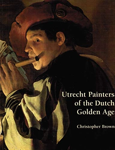 Utrecht painters of the Dutch Golden Age; Christopher Brown; 1997