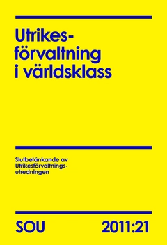 Utrikesförvaltning i världsklass : slutbetänkande  SOU 2011:21