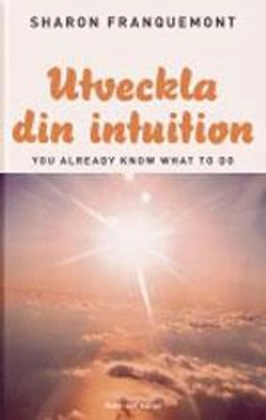 Utveckla din intuition; Sharon Franquemont; 2005