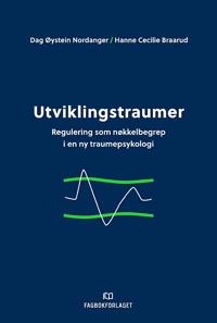 Utviklingstraumer : regulering som nøkkelbegrep i en ny traumepsykologi; Dag Øystein Nordanger; 2017