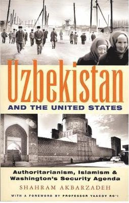 Uzbekistan and the United States : authoritarianism, Islamism and Washington's new security agenda; Shahram Akbarzadeh; 2005