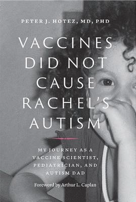 Vaccines Did Not Cause Rachel's Autism; Peter J Hotez, Peter J Hotez, Peter J Hotez; 2018