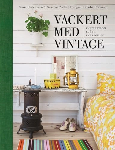 Vackert med vintage : inspiration, idéer, inredning; Susanna Zacke, Sania Hedengren; 2011