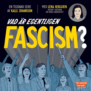 Vad är egentligen fascism?; Kalle Johansson, Lena Berggren; 2018